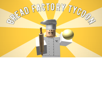 Bread Factory Tycoon [by uberubert]