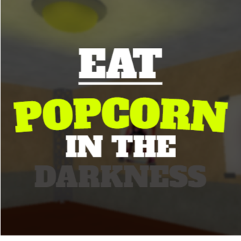eat popcorn in the darkness