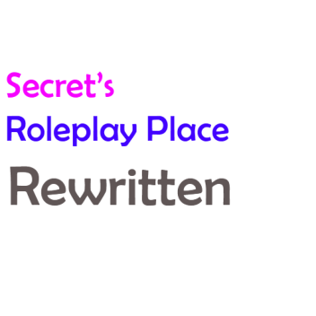 Secret's RP Place Rewritten