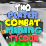 2Plr Combat Mining Tycoon! 