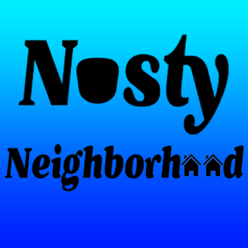 Nasty Neighborhood