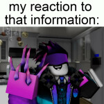 My Reaction to that information (the game)