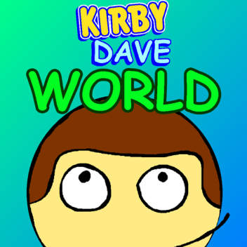KIRB DAVE WORLD! (GRAND OPENING!)