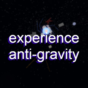 Experience Anti-Gravity
