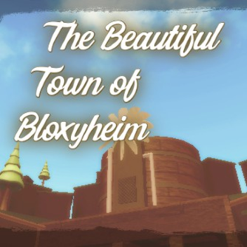~ The Beautiful Town of Bloxyheim ~