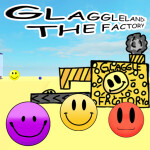 Glaggleland: The Factory