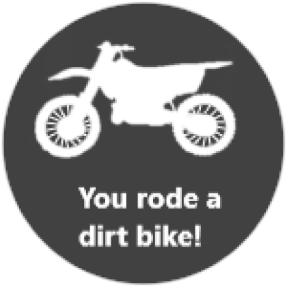 You Rode A Dirt Bike - Roblox