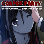 Corpse Party: Blood Covered.... Repeated Fear RP