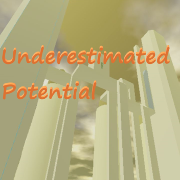 Underestimated Potential (REVAMPED)