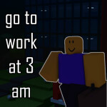 go to work at 3 am