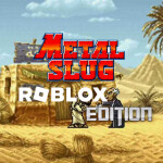 Metal Slug: ROBLOX EDITION