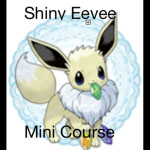 Shiny Eevee Mini Course [ALPHA]