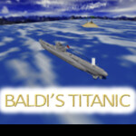 Baldi's Titanic (Read The Desc)