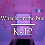 Wheels on the bus K-12