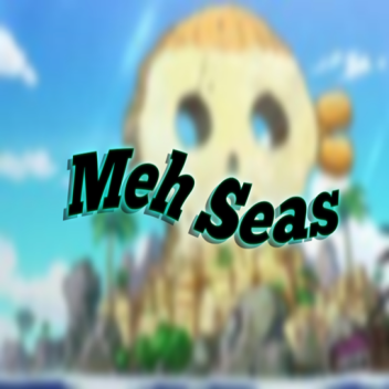 [NEW!] Meh Seas 🌠