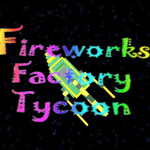 *!#Fireworks Factory Tycoon#!*