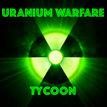 [Testing] Uranium Warfare Tycoon