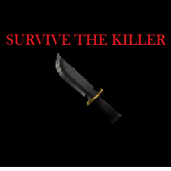 SURVIVE THE KILLER!