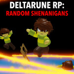 [A bit more...] Deltarune RP: Random Shenanigans