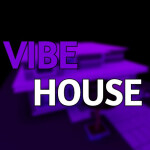 Vibe House [READ DESC]