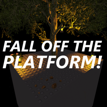 Fall off the Platform!