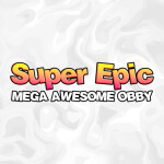 Super Epic Mega Awesome Obby