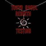 [Testing]Tokyo Ghoul Rebirth