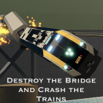 Destroy the Bridge and Crash the Trains