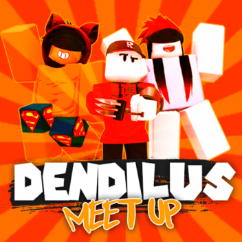 Dendilus Meet Up!