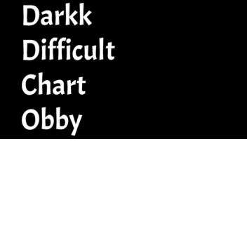 Darkk's Difficult Chart Obby!
