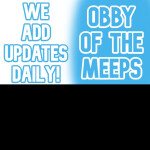(BIG UPDATE!!)Obby Of The Meeps (Beta)