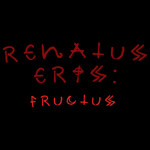 renatus eris: sequi fructum