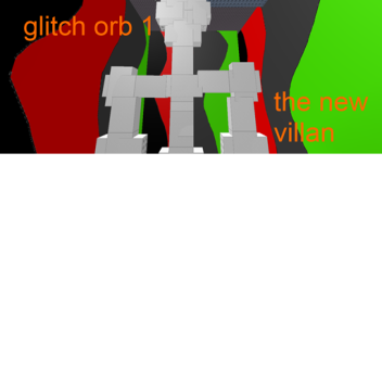 glitch orb # - the new villan