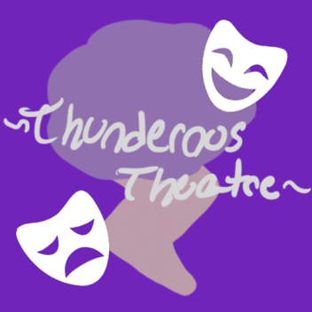 [HIRING] ~Thunderous Theatre [BC]~