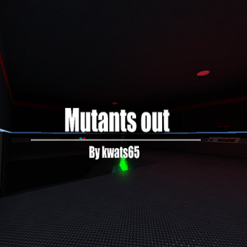 Mutants out!