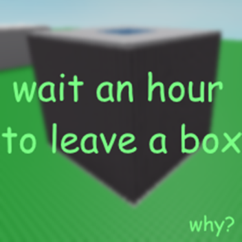 Wait an hour to leave a box