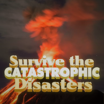 Survive the Catastrophic Disasters