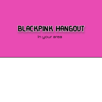 Blackpink hangout