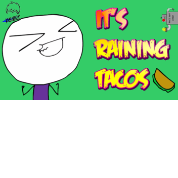 Its Raining Tacos