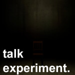 The Talk Experiment