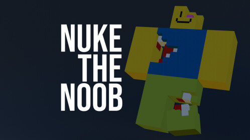 💥 Nuke the Noob Original 💥 - Roblox