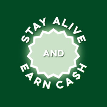 stay alive and earn cash 