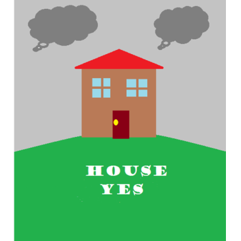 House yes 