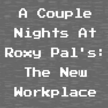 A Couple Nights At Roxy Pal's : The New Workplace