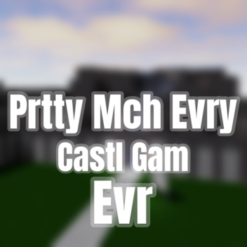 Prtty Mch Evry Castl Gam Evr [MEGA SALE]