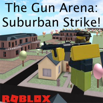 The Gun Arena: Suburban Strike!