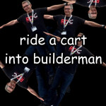 RIDE A CART INTO T-POSE BUILDERMAN