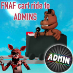 [fixed]FNAF Cart Ride To Admins!!!