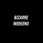 Bizarre Weekend(IN DEV)