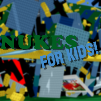 Nukes For Kids!